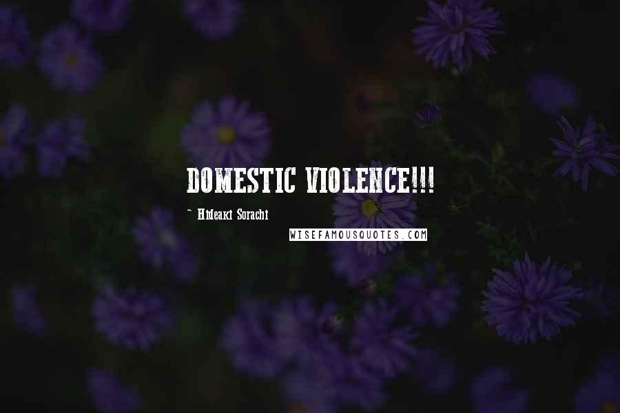 Hideaki Sorachi Quotes: DOMESTIC VIOLENCE!!!