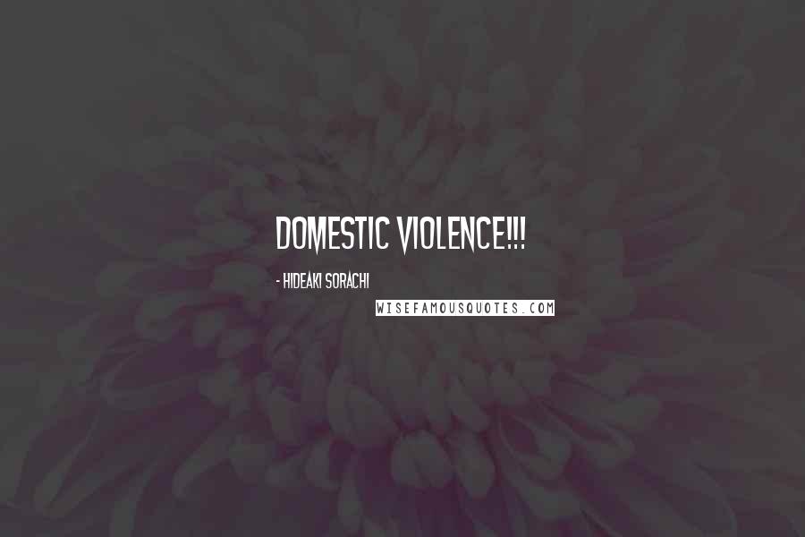 Hideaki Sorachi Quotes: DOMESTIC VIOLENCE!!!