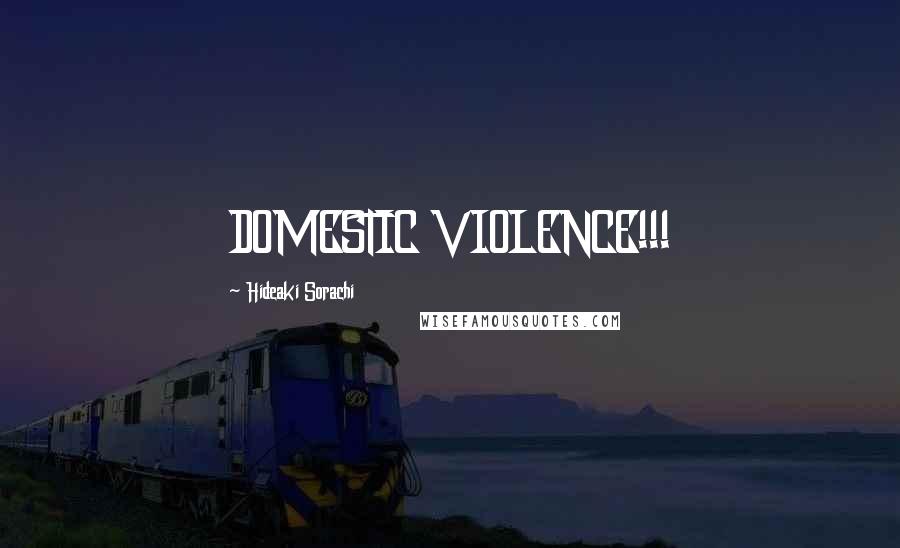 Hideaki Sorachi Quotes: DOMESTIC VIOLENCE!!!