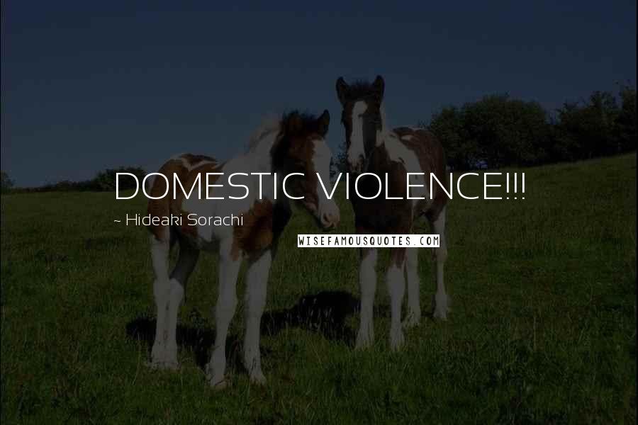 Hideaki Sorachi Quotes: DOMESTIC VIOLENCE!!!