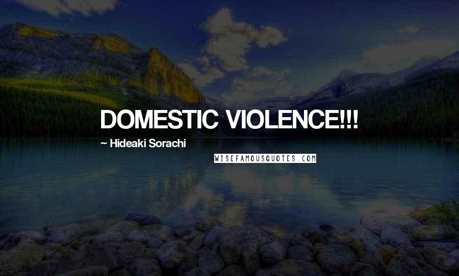 Hideaki Sorachi Quotes: DOMESTIC VIOLENCE!!!