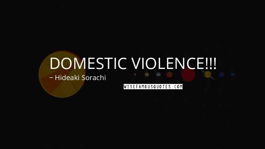 Hideaki Sorachi Quotes: DOMESTIC VIOLENCE!!!