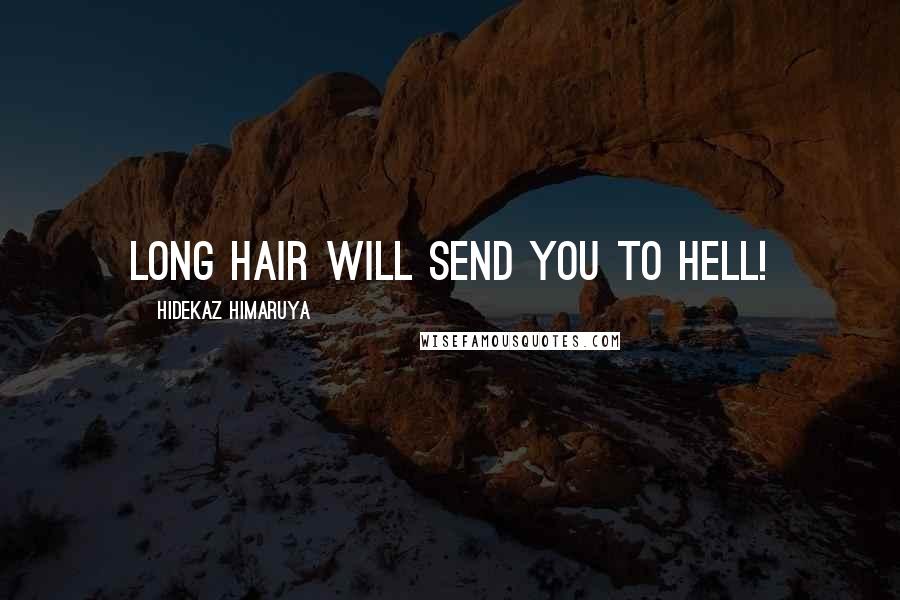 Hidekaz Himaruya Quotes: Long hair will send you to hell!