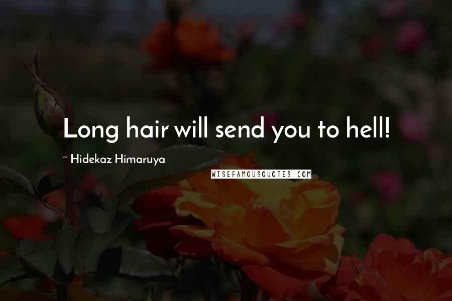 Hidekaz Himaruya Quotes: Long hair will send you to hell!