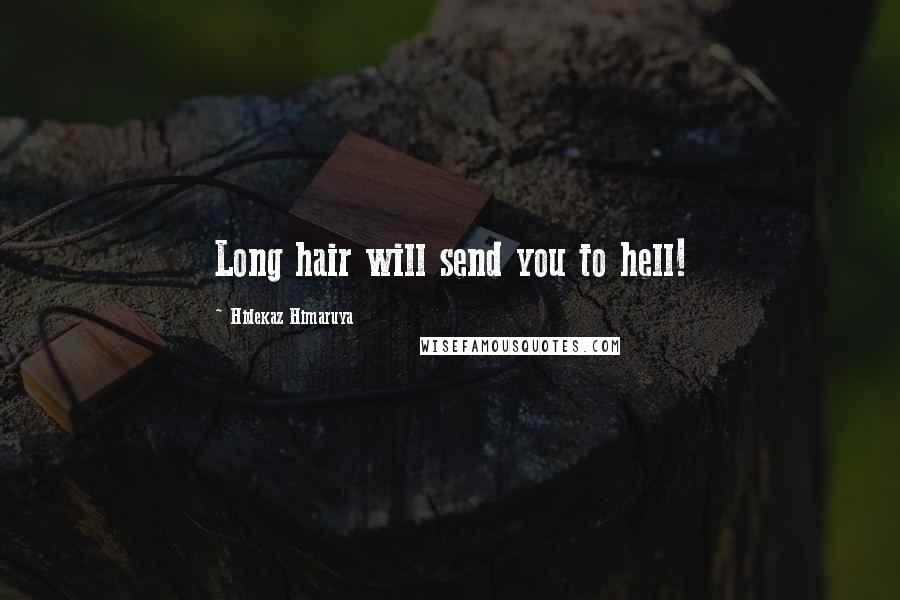 Hidekaz Himaruya Quotes: Long hair will send you to hell!
