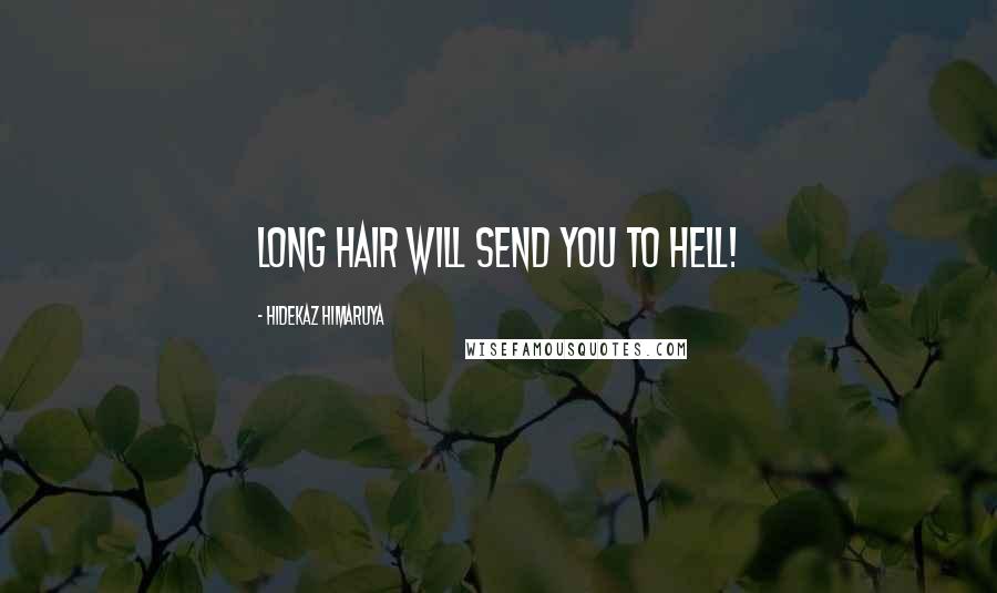 Hidekaz Himaruya Quotes: Long hair will send you to hell!