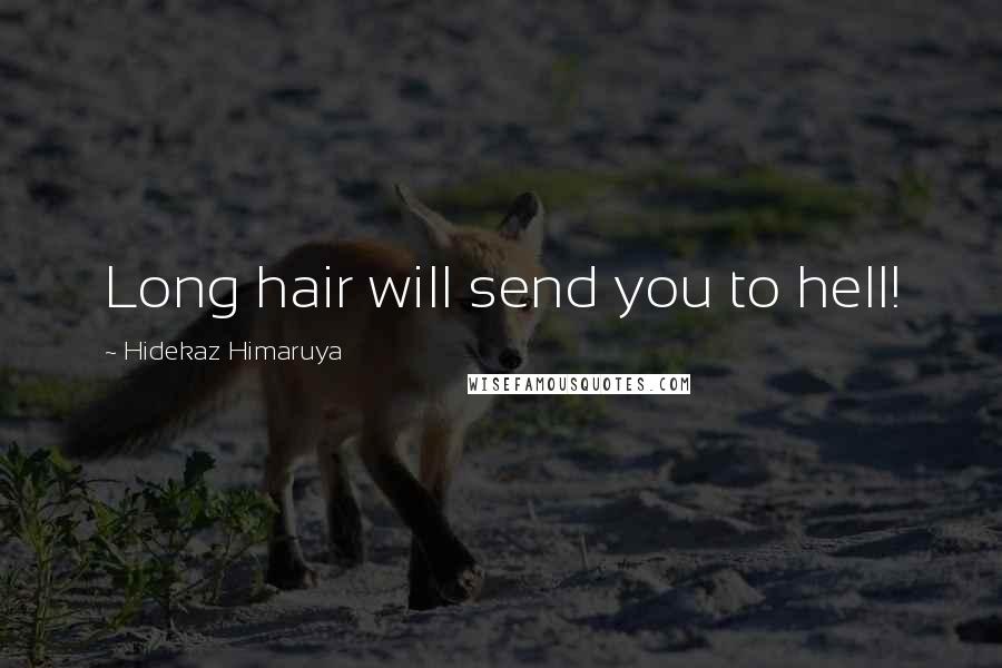 Hidekaz Himaruya Quotes: Long hair will send you to hell!