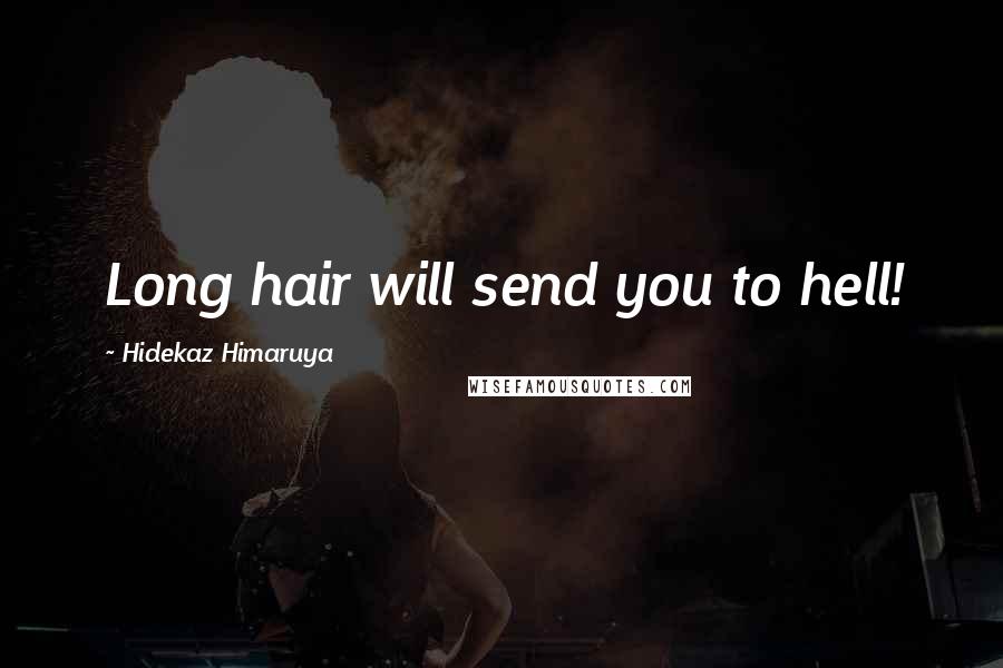 Hidekaz Himaruya Quotes: Long hair will send you to hell!
