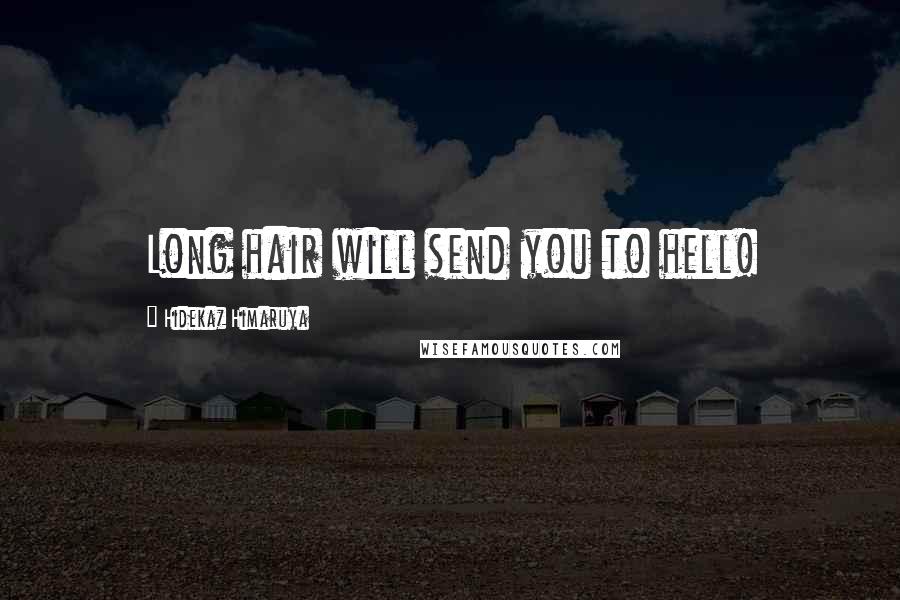 Hidekaz Himaruya Quotes: Long hair will send you to hell!