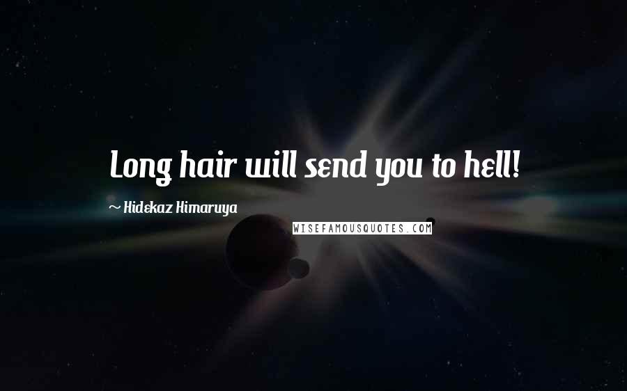 Hidekaz Himaruya Quotes: Long hair will send you to hell!