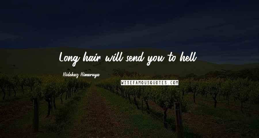 Hidekaz Himaruya Quotes: Long hair will send you to hell!