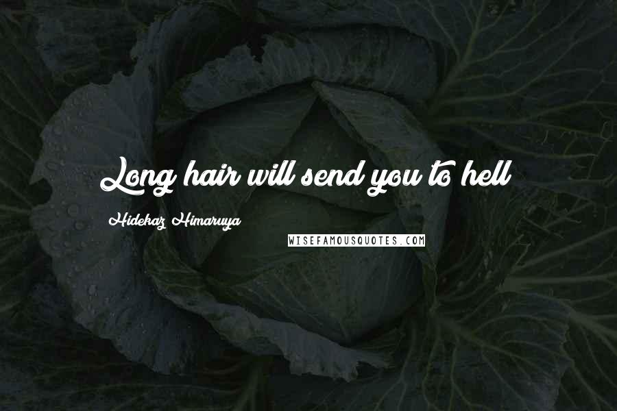 Hidekaz Himaruya Quotes: Long hair will send you to hell!