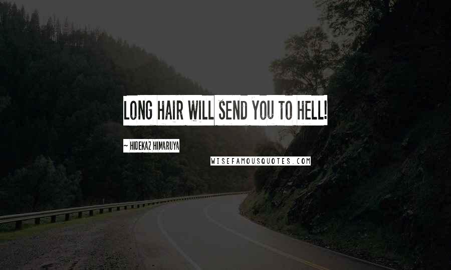 Hidekaz Himaruya Quotes: Long hair will send you to hell!