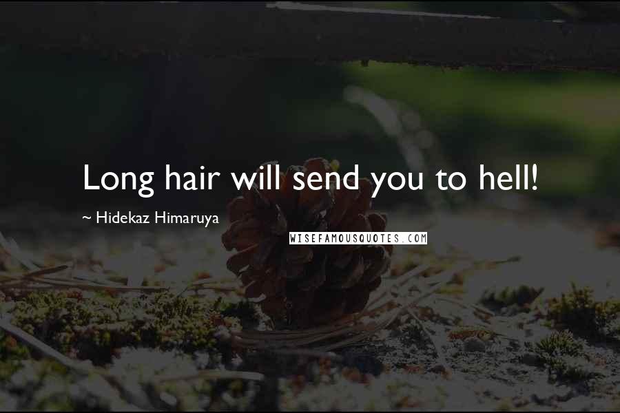 Hidekaz Himaruya Quotes: Long hair will send you to hell!