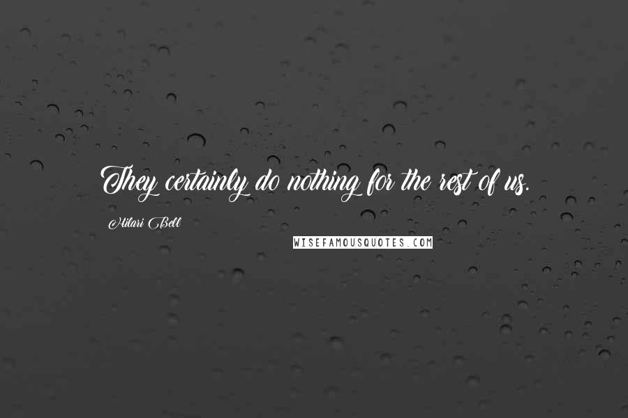 Hilari Bell Quotes: They certainly do nothing for the rest of us.