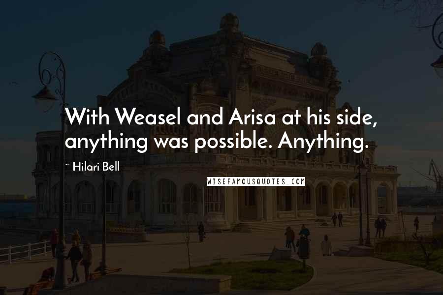 Hilari Bell Quotes: With Weasel and Arisa at his side, anything was possible. Anything.