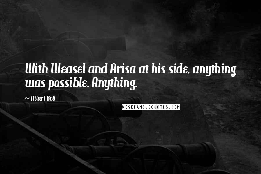 Hilari Bell Quotes: With Weasel and Arisa at his side, anything was possible. Anything.