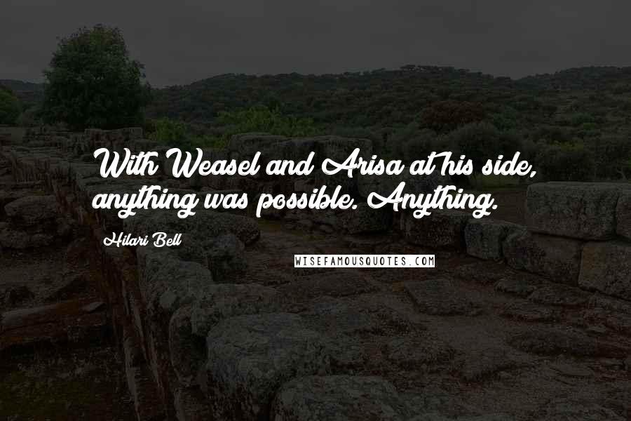 Hilari Bell Quotes: With Weasel and Arisa at his side, anything was possible. Anything.