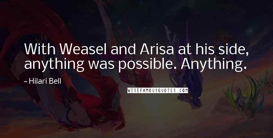 Hilari Bell Quotes: With Weasel and Arisa at his side, anything was possible. Anything.