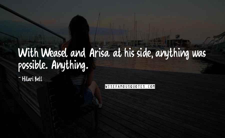 Hilari Bell Quotes: With Weasel and Arisa at his side, anything was possible. Anything.