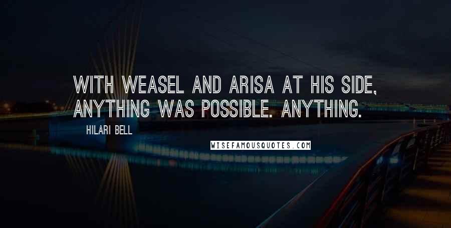 Hilari Bell Quotes: With Weasel and Arisa at his side, anything was possible. Anything.