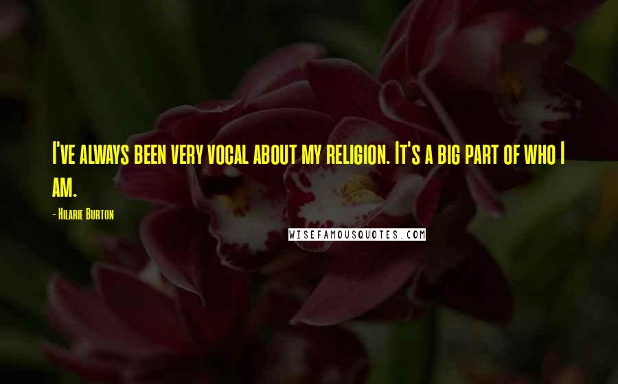 Hilarie Burton Quotes: I've always been very vocal about my religion. It's a big part of who I am.