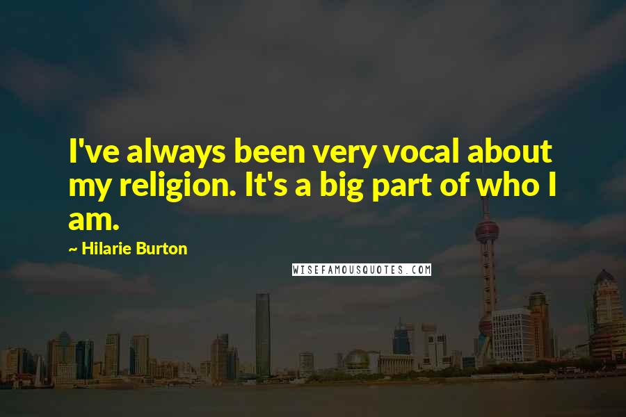 Hilarie Burton Quotes: I've always been very vocal about my religion. It's a big part of who I am.