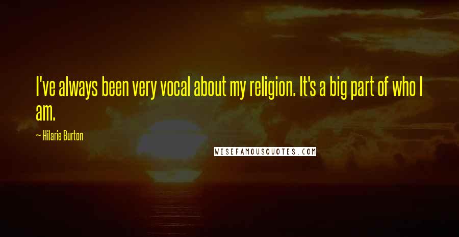 Hilarie Burton Quotes: I've always been very vocal about my religion. It's a big part of who I am.