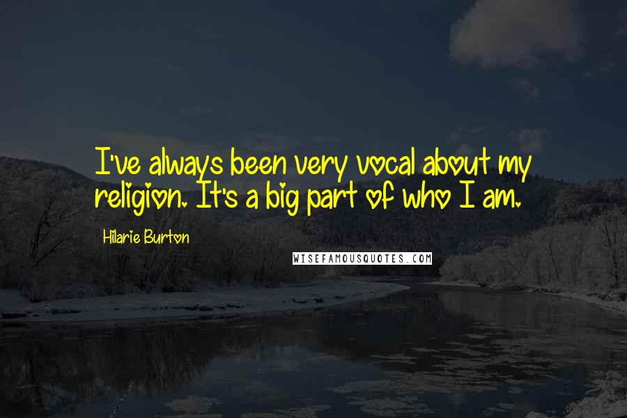 Hilarie Burton Quotes: I've always been very vocal about my religion. It's a big part of who I am.