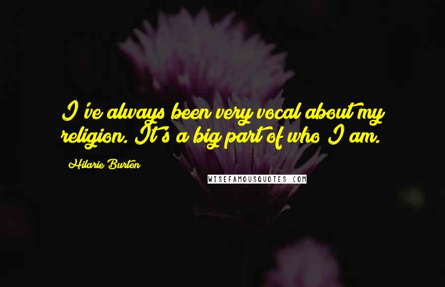 Hilarie Burton Quotes: I've always been very vocal about my religion. It's a big part of who I am.