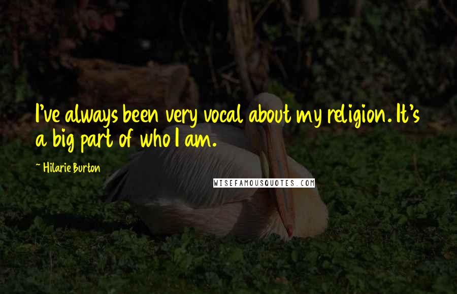 Hilarie Burton Quotes: I've always been very vocal about my religion. It's a big part of who I am.