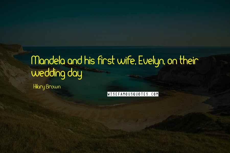 Hilary Brown Quotes: Mandela and his first wife, Evelyn, on their wedding day