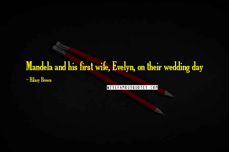 Hilary Brown Quotes: Mandela and his first wife, Evelyn, on their wedding day