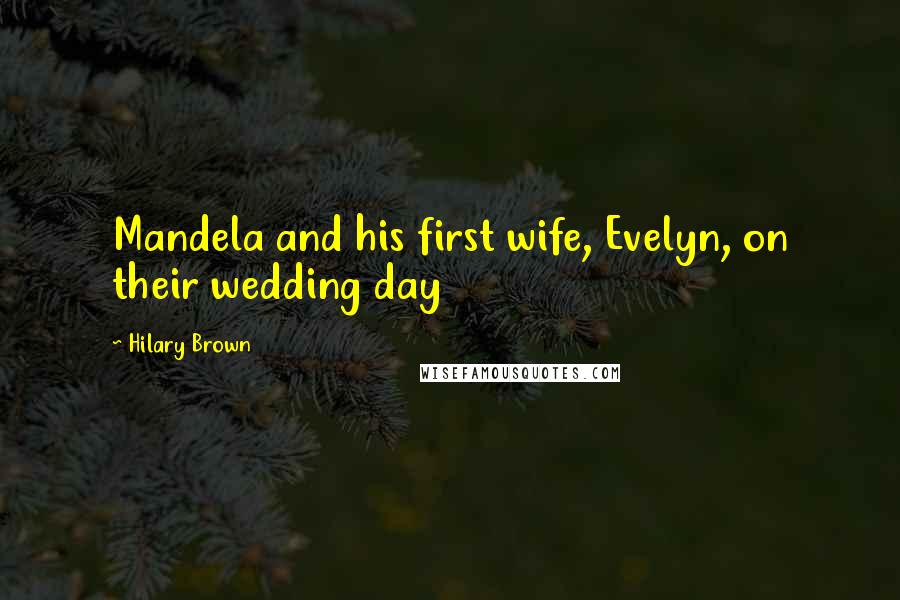 Hilary Brown Quotes: Mandela and his first wife, Evelyn, on their wedding day