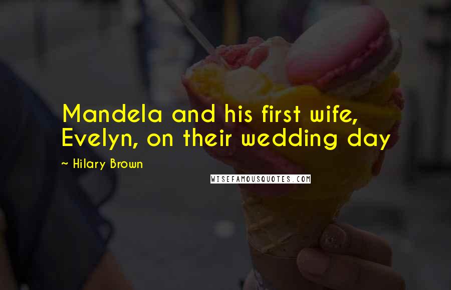 Hilary Brown Quotes: Mandela and his first wife, Evelyn, on their wedding day