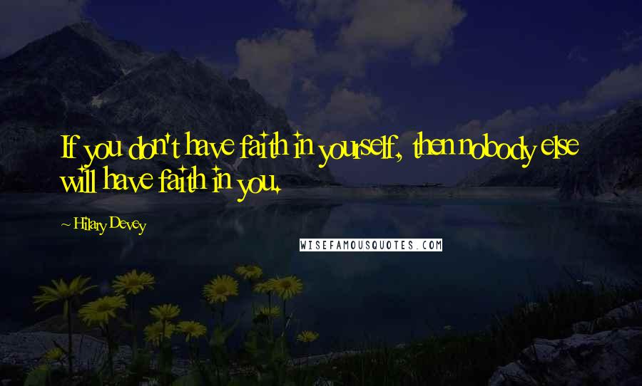 Hilary Devey Quotes: If you don't have faith in yourself, then nobody else will have faith in you.