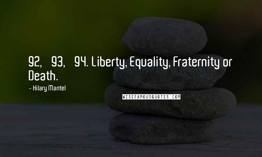 Hilary Mantel Quotes: 92, '93, '94. Liberty, Equality, Fraternity or Death.