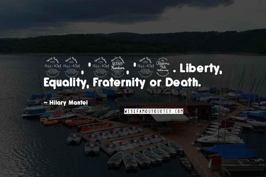 Hilary Mantel Quotes: 92, '93, '94. Liberty, Equality, Fraternity or Death.