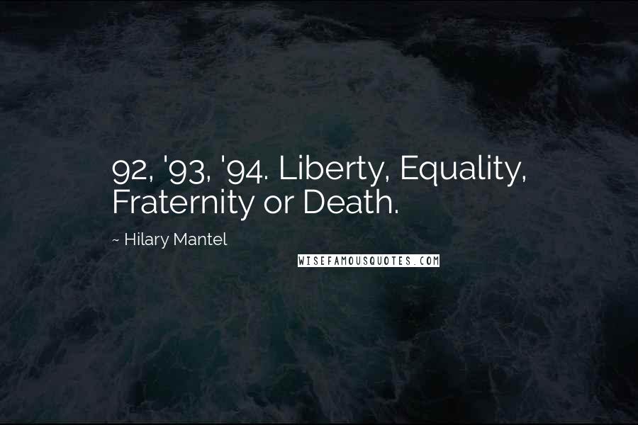 Hilary Mantel Quotes: 92, '93, '94. Liberty, Equality, Fraternity or Death.