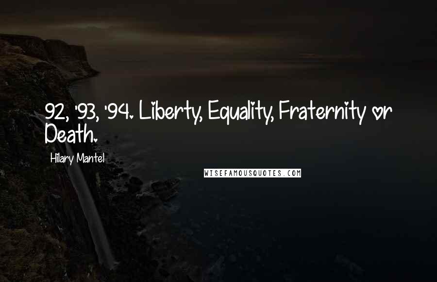 Hilary Mantel Quotes: 92, '93, '94. Liberty, Equality, Fraternity or Death.