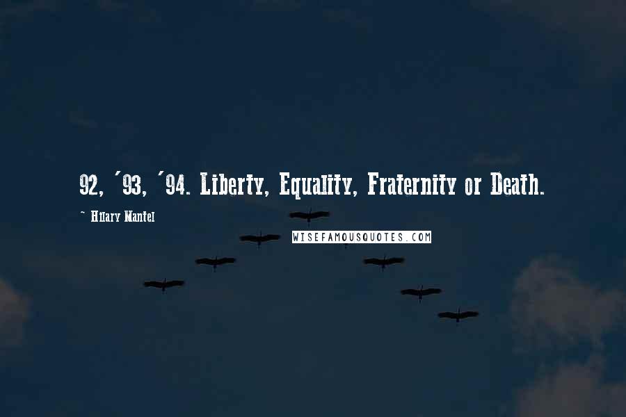 Hilary Mantel Quotes: 92, '93, '94. Liberty, Equality, Fraternity or Death.