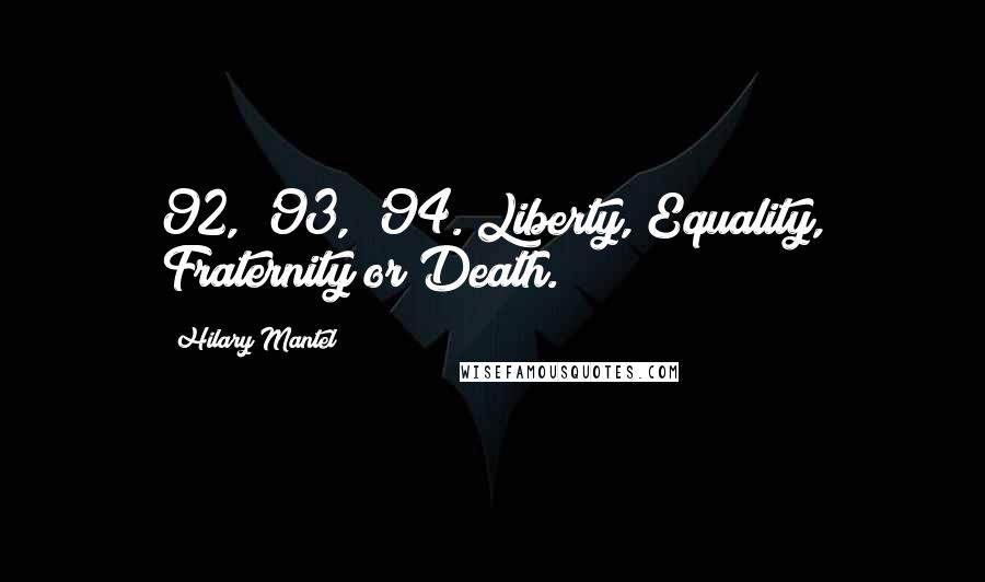 Hilary Mantel Quotes: 92, '93, '94. Liberty, Equality, Fraternity or Death.