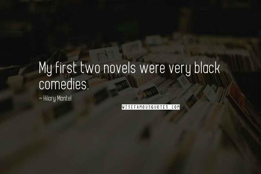 Hilary Mantel Quotes: My first two novels were very black comedies.