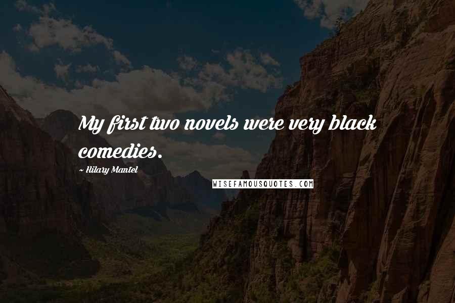 Hilary Mantel Quotes: My first two novels were very black comedies.