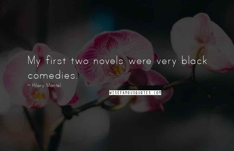 Hilary Mantel Quotes: My first two novels were very black comedies.