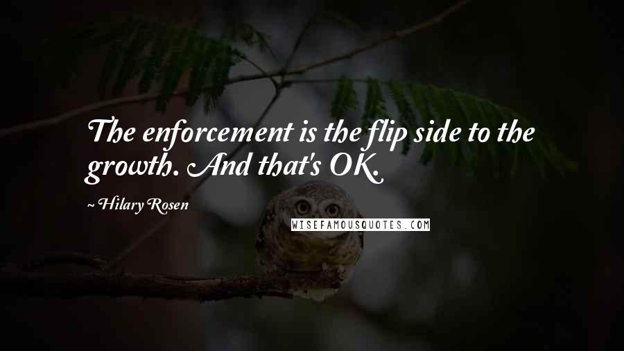 Hilary Rosen Quotes: The enforcement is the flip side to the growth. And that's OK.