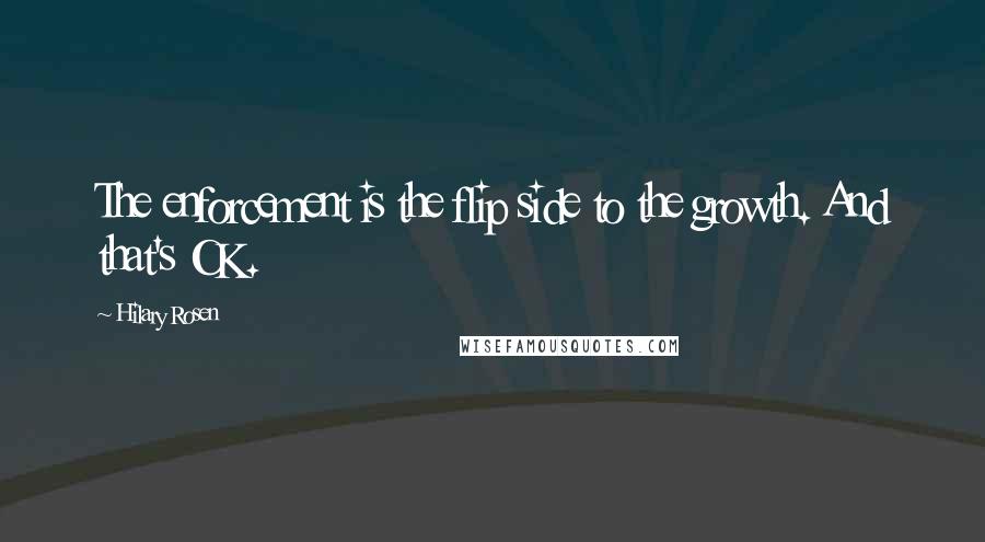 Hilary Rosen Quotes: The enforcement is the flip side to the growth. And that's OK.