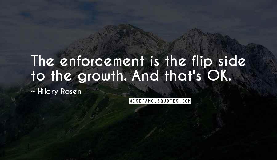 Hilary Rosen Quotes: The enforcement is the flip side to the growth. And that's OK.