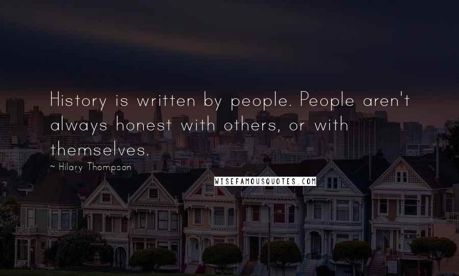 Hilary Thompson Quotes: History is written by people. People aren't always honest with others, or with themselves.