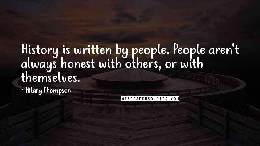 Hilary Thompson Quotes: History is written by people. People aren't always honest with others, or with themselves.